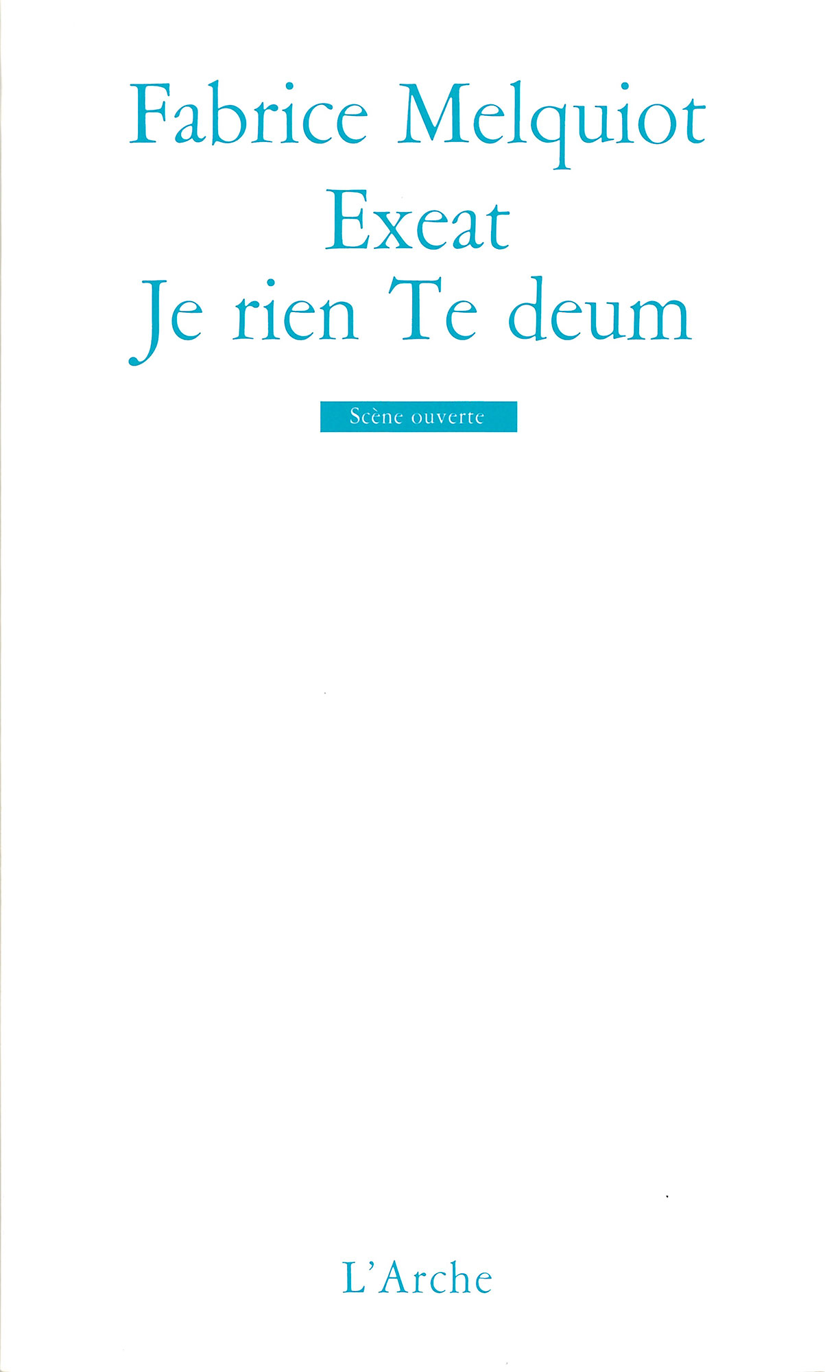 Recueil De Textes Ou De Morceaux De Musique Exeat / Je rien Te deum - Fabrice Melquiot - L'Arche