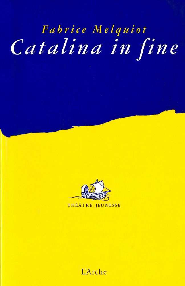 Catalina In Fine Fabrice Melquiot L Arche